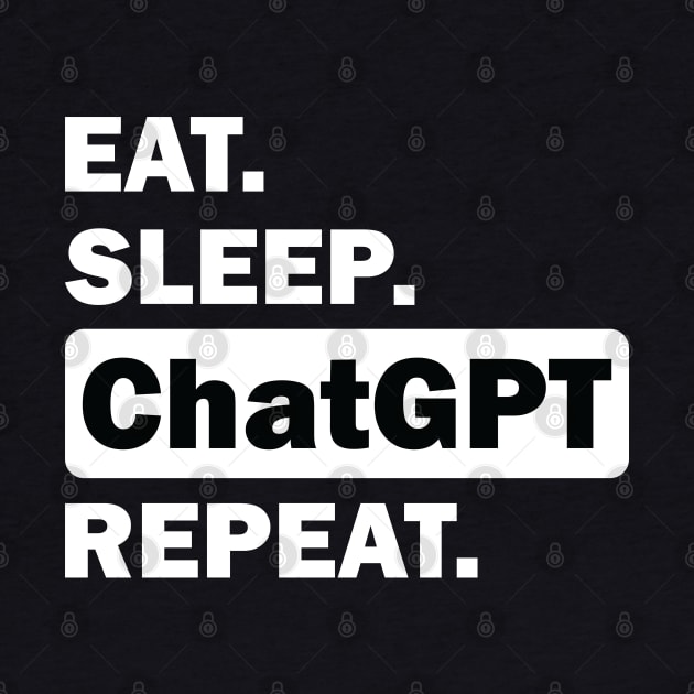 eat sleep ChatGPT repeat by teestaan